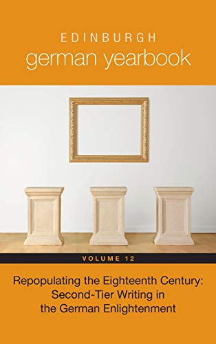Edinburgh German Yearbook 12 Repopulating the Eighteenth Century Second-Tier W [Hardcover]