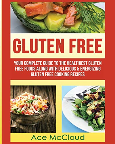 Gluten Free Your Complete Guide To The Healthiest Gluten Free Foods Along With  [Paperback]
