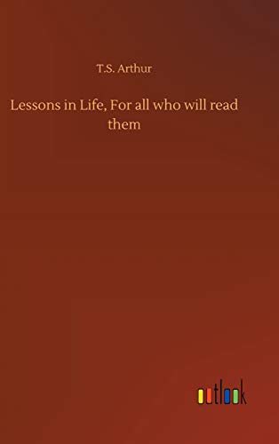 Lessons In Life, For All Who Will Read Them