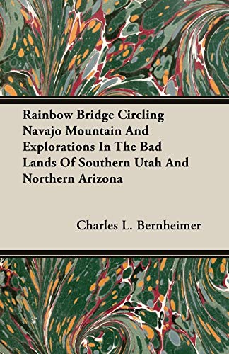 Rainbow Bridge Circling Navajo Mountain and Explorations in the Bad Lands of Sou [Unknown]