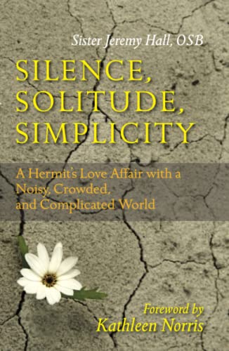 Silence, Solitude, Simplicity A Hermit's Love Affair With A Noisy, Crowded, And [Paperback]