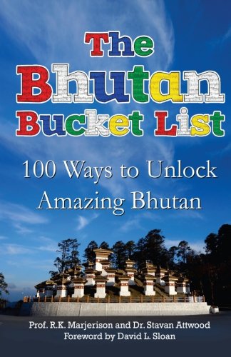 The Bhutan Bucket List 100 Ways To Unlock Amazing Bhutan (the Bucket List Serie [Paperback]