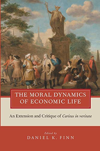 The Moral Dynamics of Economic Life An Extension and Critique of Caritas in Ver [Paperback]