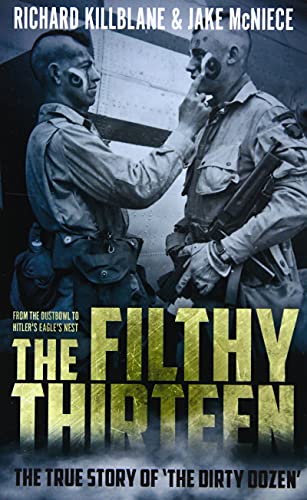 The Filthy Thirteen From the Dustbowl to Hitler's Eagles Nest - The True Story [Paperback]