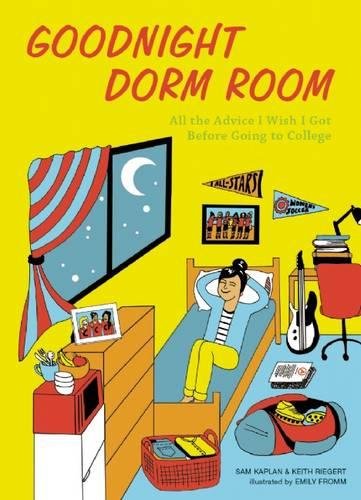 Goodnight Dorm Room All the Advice I Wish I Got Before Going to College [Hardcover]