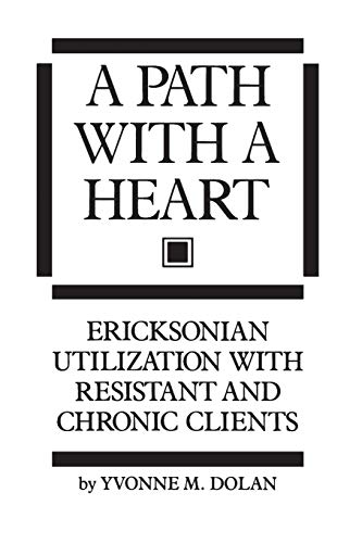 A Path With A Heart Ericksonian Utilization With Resistant and Chronic Clients [Paperback]