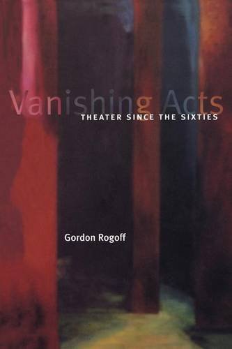 Vanishing Acts Theater Since the Sixties [Paperback]