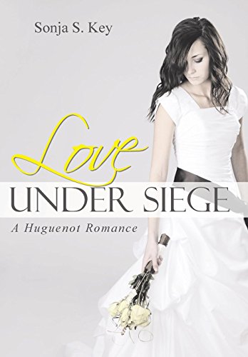 Love Under Siege A Huguenot Romance [Hardcover]