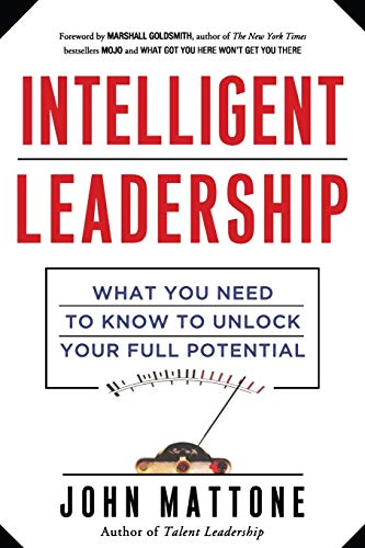 Intelligent Leadership What You Need to Know to Unlock Your Full Potential [Paperback]