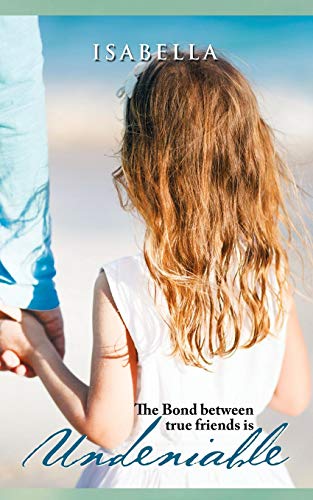 Undeniable The Bond Between True Friends Is [Paperback]