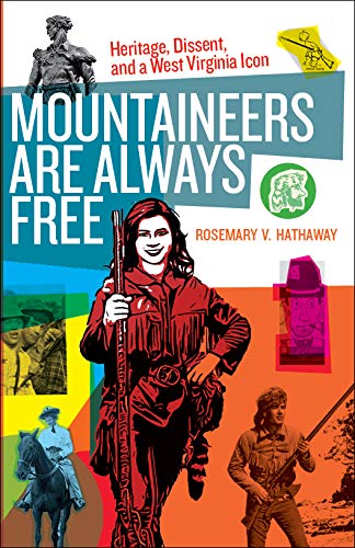 Mountaineers Are Always Free Heritage, Dissent, and a West Virginia Icon [Hardcover]