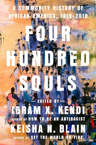 Four Hundred Souls A Community History of African America, 1619-2019 [Hardcover]