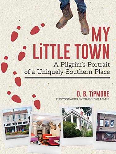 My Little Town A Pilgrim's Portrait of a Uniquely Southern Place [Hardcover]