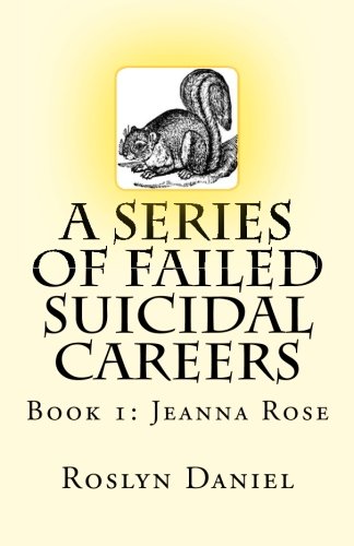 A Series Of Failed Suicidal Careers Book 1 Jeanna Rose [Paperback]