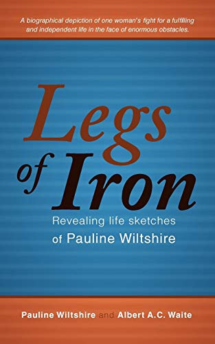 Legs of Iron  Revealing Life Sketches of Pauline Wiltshire [Paperback]