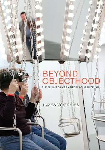 Beyond Objecthood: The Exhibition as a Critical Form since 1968 [Hardcover]