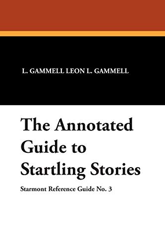 The Annotated Guide To Startling Stories (starmont Reference Guide,) [Paperback]