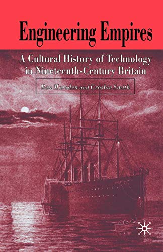 Engineering Empires: A Cultural History of Technology in Nineteenth-Century Brit [Paperback]