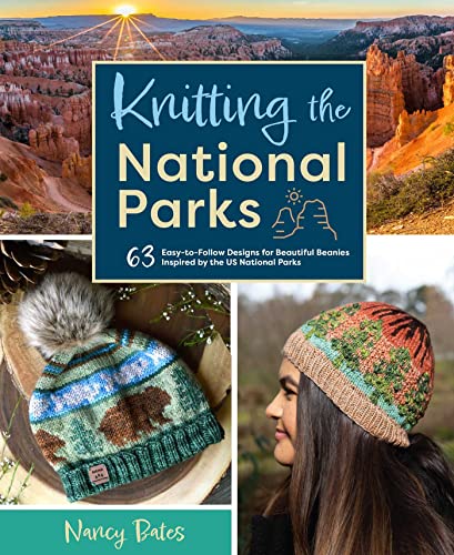 Knitting the National Parks 63 Easy-to-Follow Designs for Beautiful Beanies Ins [Hardcover]