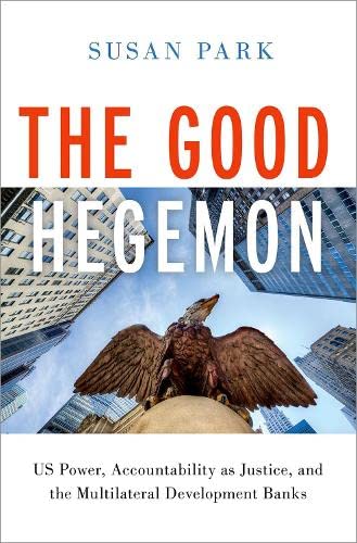 The Good Hegemon US Power, Accountability as Justice, and the Multilateral Deve [Hardcover]