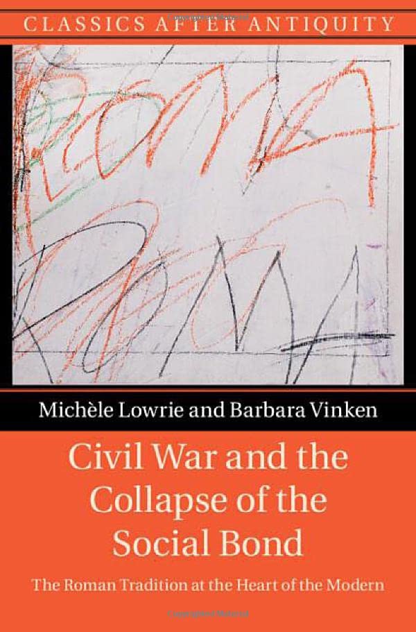 Civil War and the Collapse of the Social Bond The Roman Tradition at the Heart  [Hardcover]