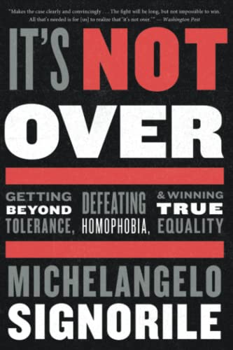 It's Not Over Getting Beyond Tolerance, Defeating Homophobia, and Winning True  [Paperback]