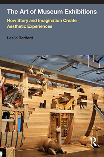 The Art of Museum Exhibitions How Story and Imagination Create Aesthetic Experi [Paperback]