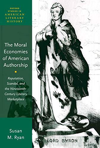 The Moral Economies of American Authorship Reputation, Scandal, and the Ninetee [Hardcover]