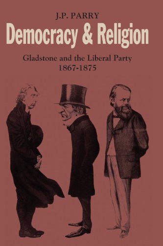 Democracy and Religion Gladstone and the Liberal Party 1867}}}1875 [Paperback]