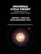 Universal Cycle Theory Neomechanics Of The Hierarchically Infinite Universe [Paperback]