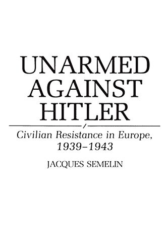 Unarmed Against Hitler Civilian Resistance in Europe, 1939-1943 [Paperback]