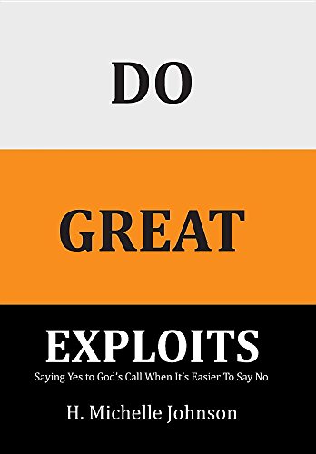 Do Great Exploits  Saying Yes to God's Call When It's Easier Saying No [Hardcover]