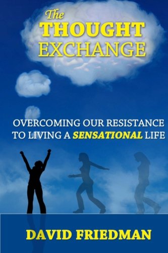 The Thought Exchange Overcoming Our Resistance To Living A Sensational Life [Paperback]