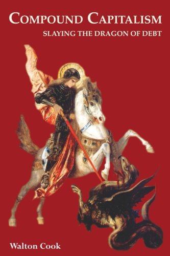 Compound Capitalism  Slaying the Dragon of Debt [Paperback]