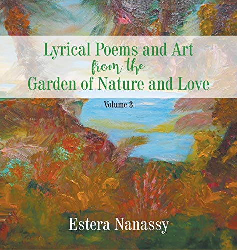 Lyrical Poems and Art from the Garden of Nature and Love Volume 3 [Hardcover]