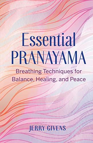 Essential Pranayama Breathing Techniques for Balance, Healing, and Peace [Paperback]