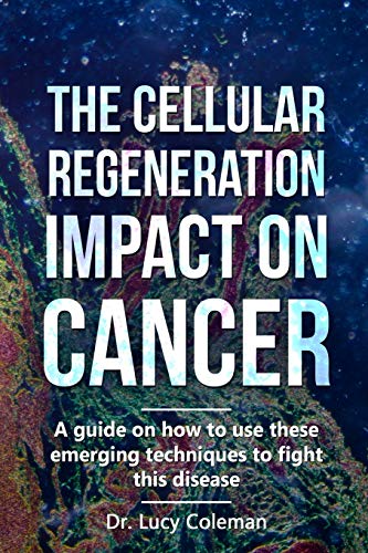 Cellular Regeneration Impact on Cancer [Paperback]