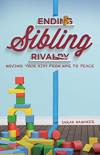 Ending Sibling Rivalry Moving Your Kids From War To Peace [Paperback]