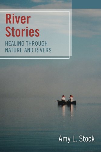 River Stories Healing Through Nature And Rivers [Paperback]