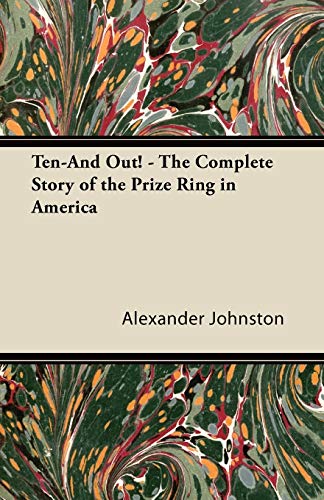 Ten-and Out - the Complete Story of the Prize Ring in Americ [Paperback]