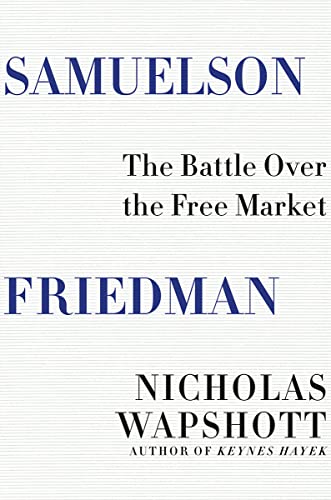 Samuelson Friedman The Battle Over the Free Market [Hardcover]
