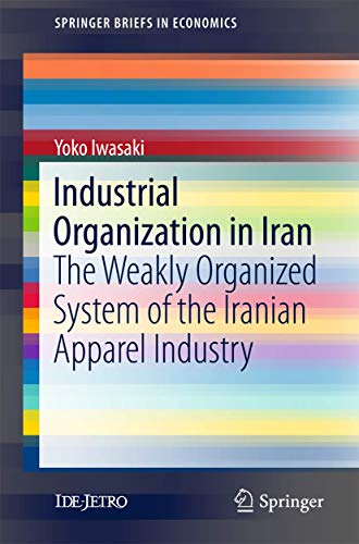 Industrial Organization in Iran The Weakly Organized System of the Iranian Appa [Paperback]