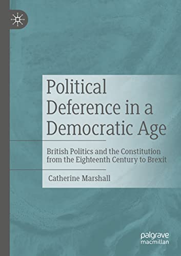 Political Deference in a Democratic Age British Politics and the Constitution f [Paperback]