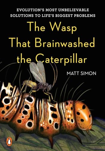 The Wasp That Brainwashed the Caterpillar: Evolution's Most Unbelievable Solutio [Hardcover]