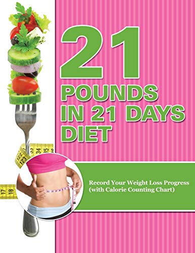 21 Pounds In 21 Days Diet Record Your Weight Loss Progress (with Calorie Counti [Paperback]
