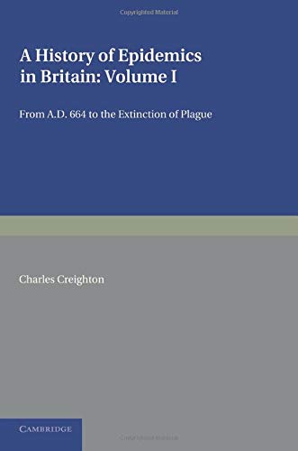 A History of Epidemics in Britain Volume 1, From AD 664 to the Extinction of Pl [Paperback]