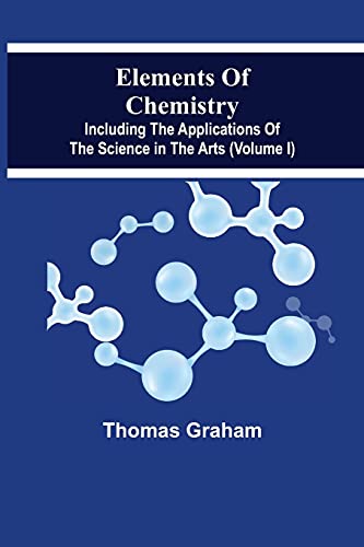 Elements Of Chemistry, Including The Applications Of The Science In The Arts (Vo