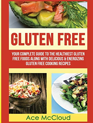 Gluten Free Your Complete Guide To The Healthiest Gluten Free Foods Along With  [Hardcover]