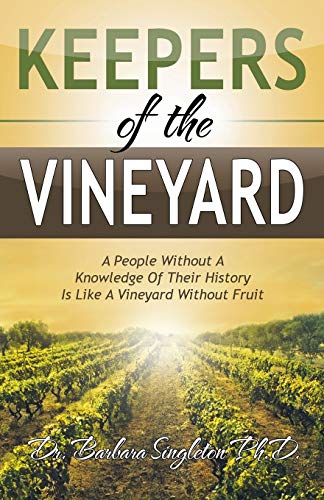 Keepers Of The Vineyard A People Without A Knowledge Of Their History Is Like A [Paperback]