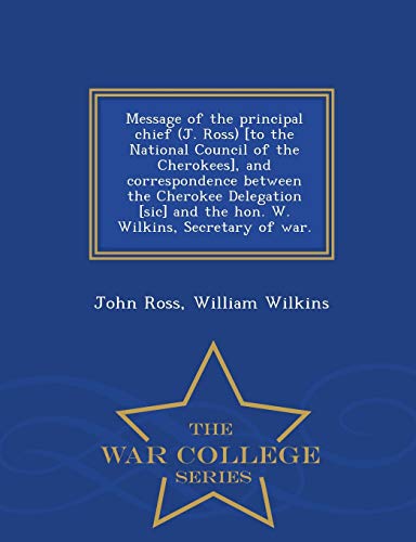 Message Of The Principal Chief (j. Ross) [to The National Council Of The Cheroke [Paperback]